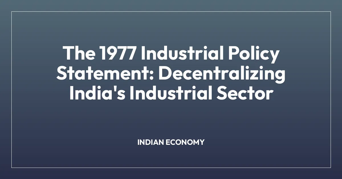 The 1977 Industrial Policy Statement: Decentralizing India’s Industrial Sector
