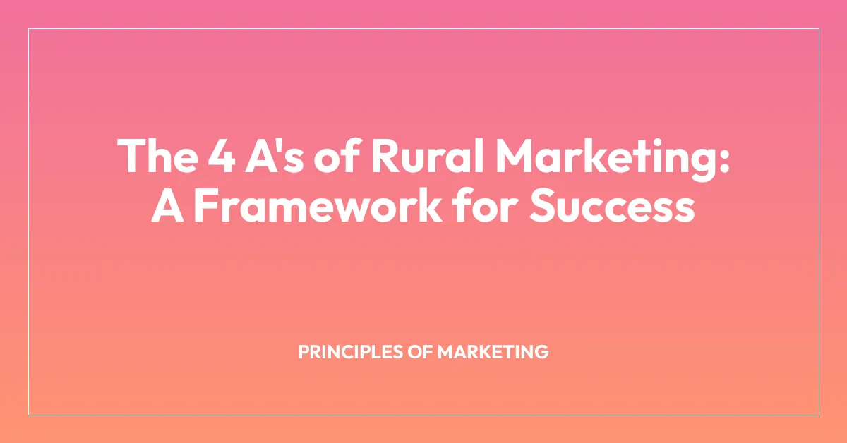 The 4 A’s of Rural Marketing: A Framework for Success