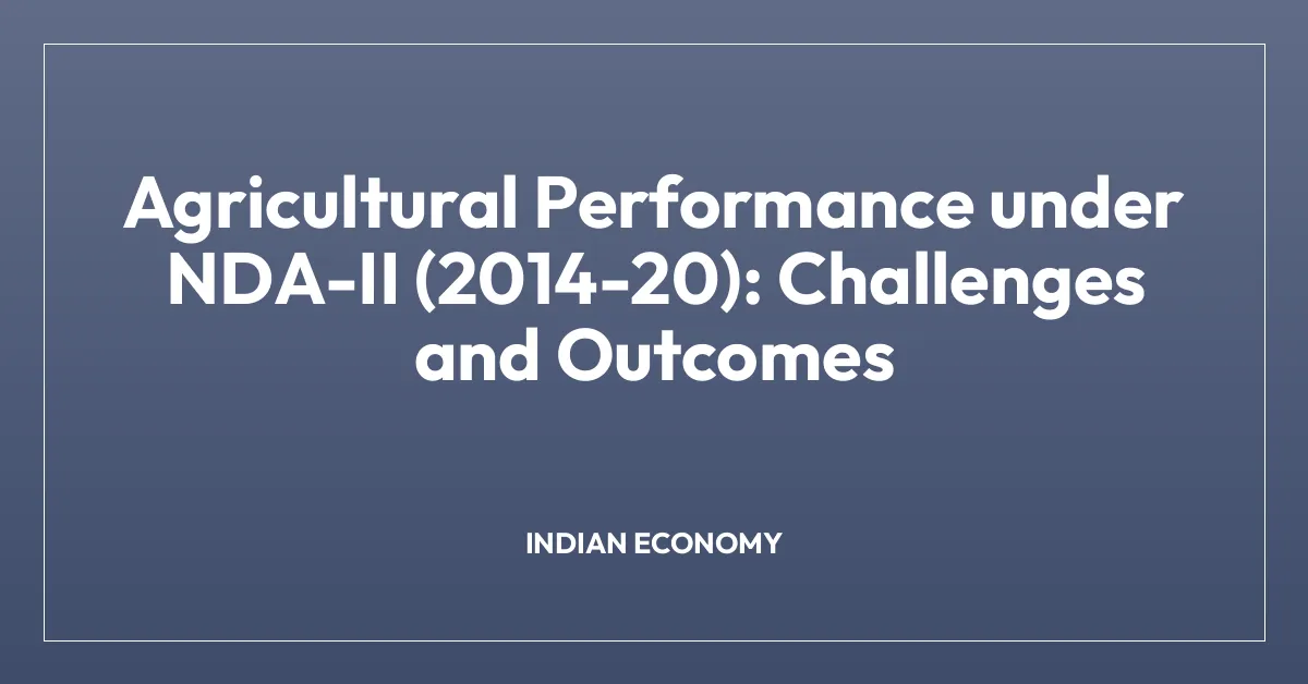 Agricultural Performance under NDA-II (2014-20): Challenges and Outcomes