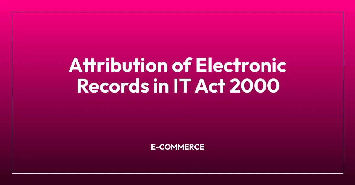 Attribution of Electronic Records in IT Act 2000