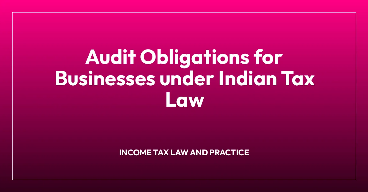 Audit Obligations for Businesses under Indian Tax Law