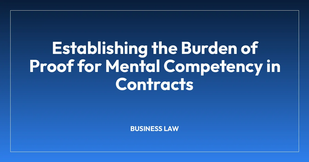 Establishing the Burden of Proof for Mental Competency in Contracts