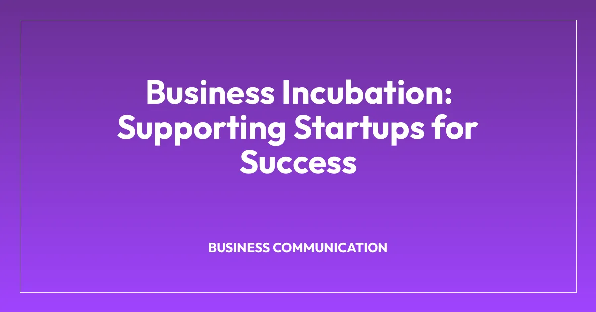 Business Incubation: Supporting Startups for Success