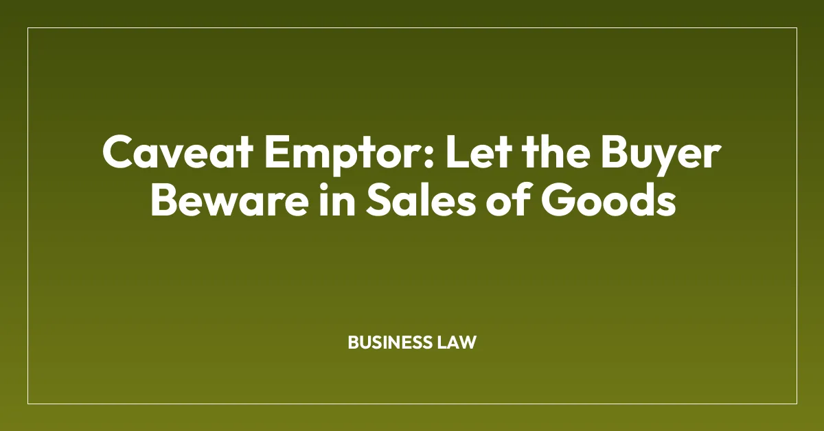 Caveat Emptor: Let the Buyer Beware in Sales of Goods