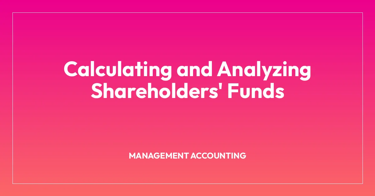 Calculating and Analyzing Shareholders’ Funds