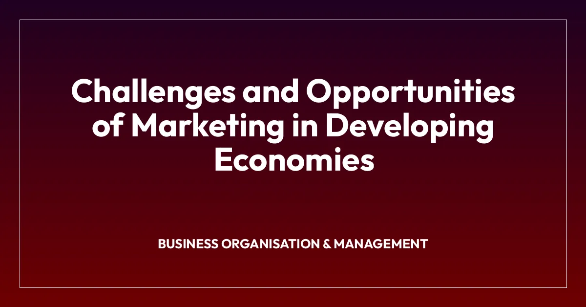 Challenges and Opportunities of Marketing in Developing Economies