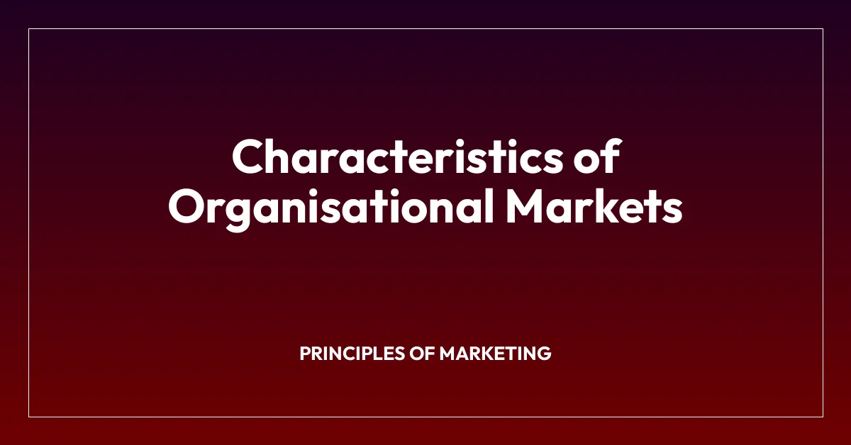 Characteristics of Organisational Markets