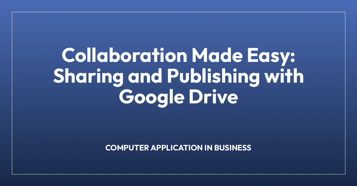 Collaboration Made Easy: Sharing and Publishing with Google Drive