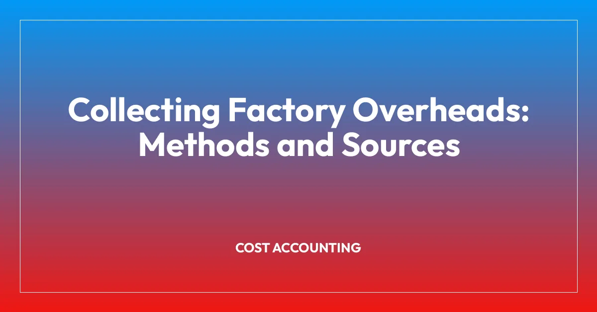 Collecting Factory Overheads: Methods and Sources