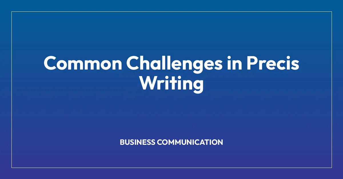Common Challenges in Precis Writing