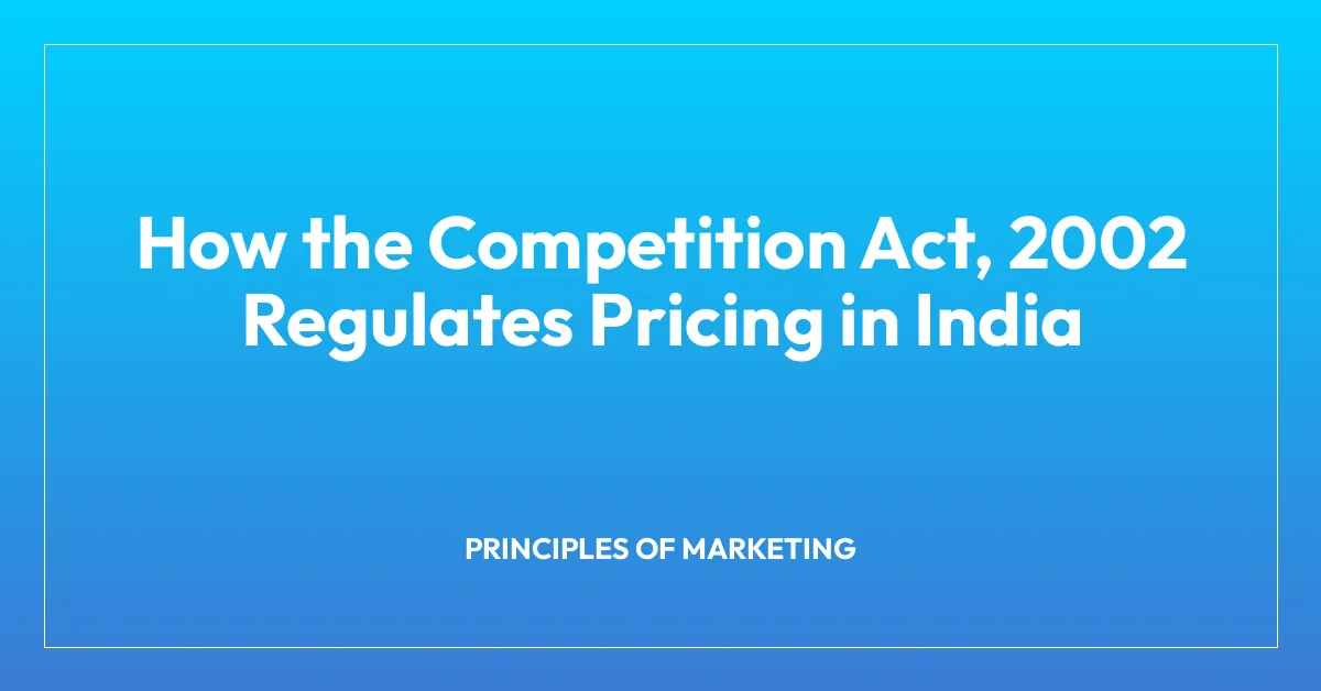 How the Competition Act, 2002 Regulates Pricing in India
