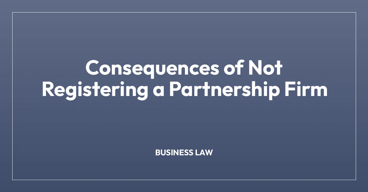 Consequences of Not Registering a Partnership Firm