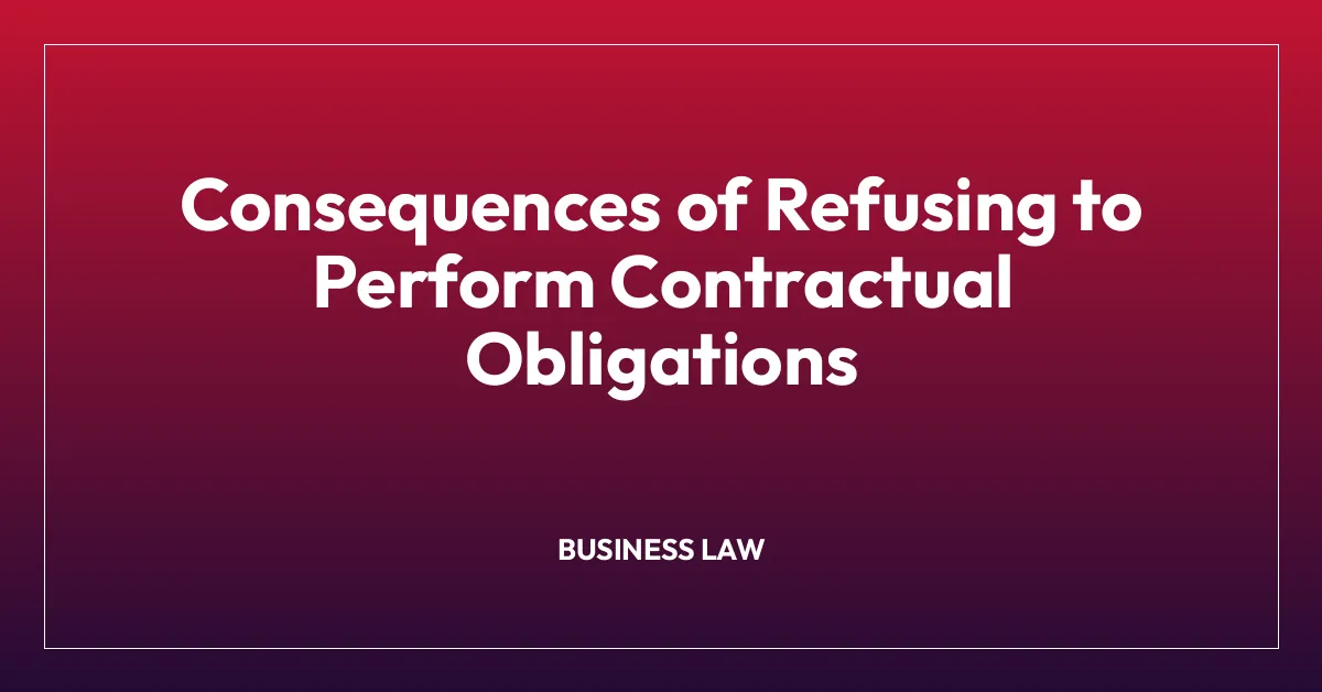 Consequences of Refusing to Perform Contractual Obligations
