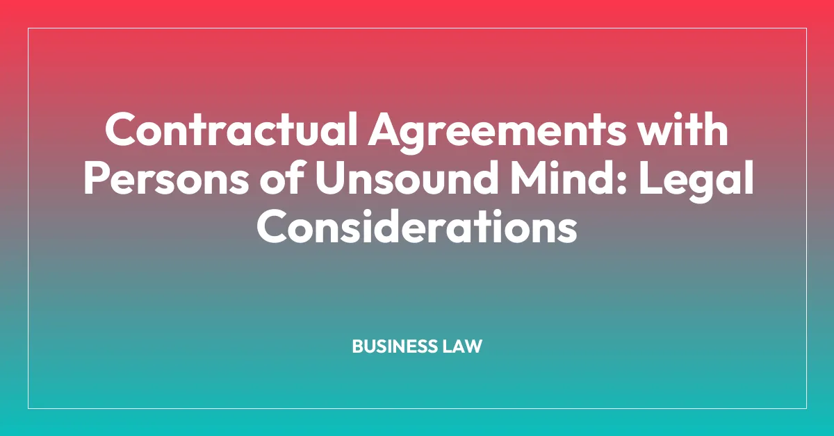 Contractual Agreements with Persons of Unsound Mind: Legal Considerations