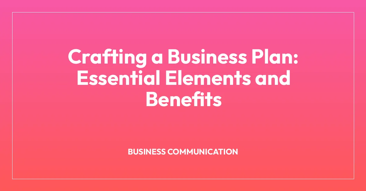 Crafting a Business Plan: Essential Elements and Benefits
