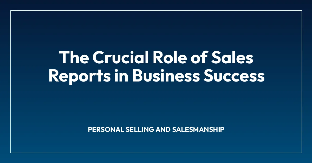 The Crucial Role of Sales Reports in Business Success