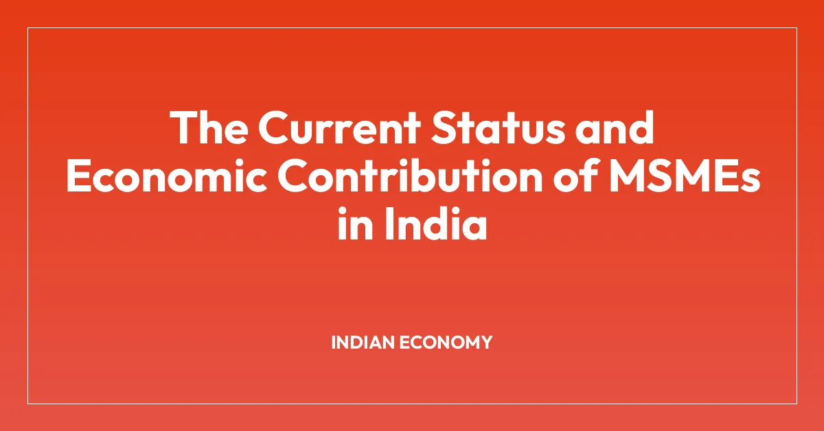 The Current Status and Economic Contribution of MSMEs in India
