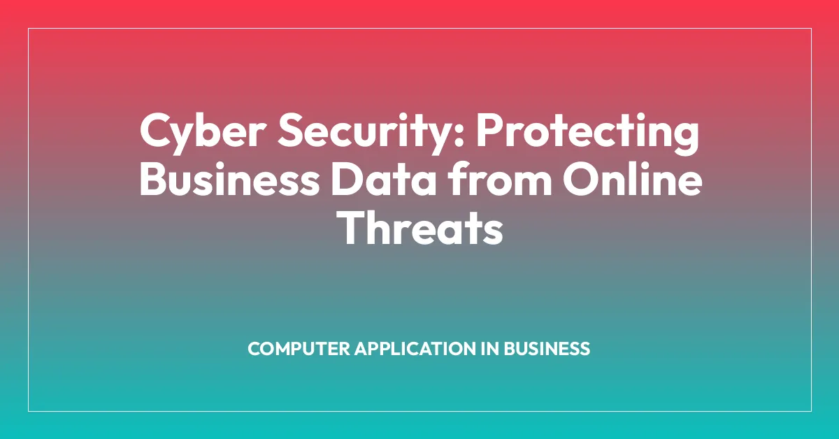 Cyber Security: Protecting Business Data from Online Threats