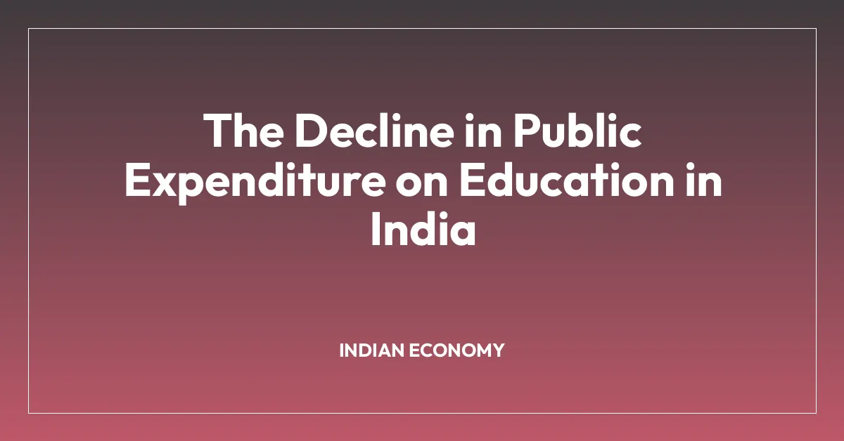 The Decline in Public Expenditure on Education in India