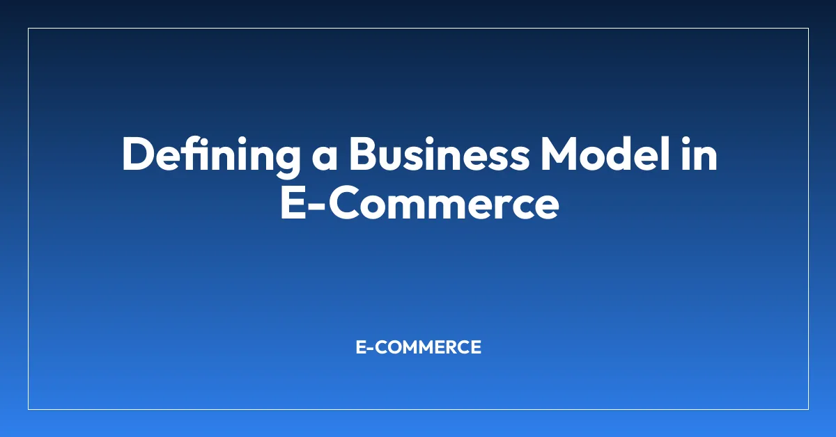 Defining a Business Model in E-Commerce
