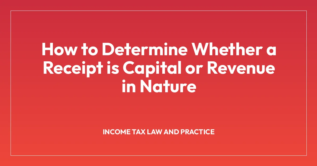 How to Determine Whether a Receipt is Capital or Revenue in Nature