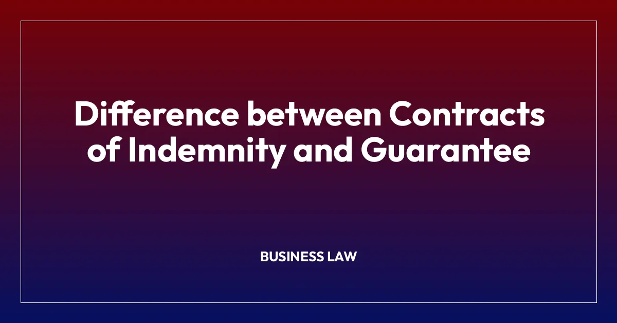 Difference between Contracts of Indemnity and Guarantee