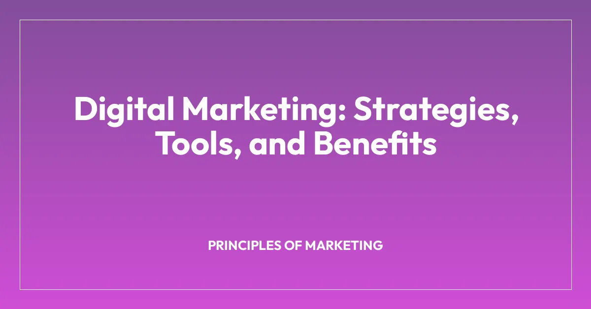 Digital Marketing: Strategies, Tools, and Benefits