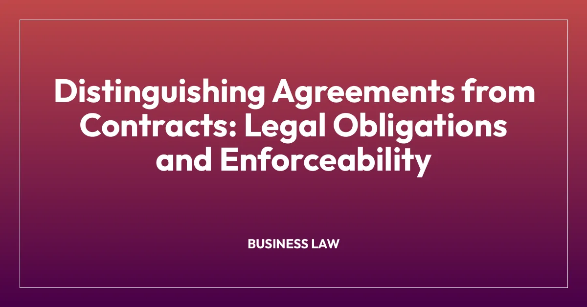Distinguishing Agreements from Contracts: Legal Obligations and Enforceability