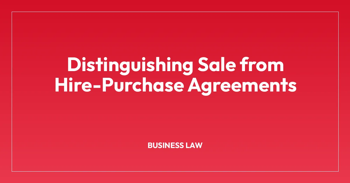 Distinguishing Sale from Hire-Purchase Agreements