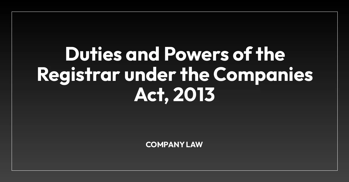 Duties and Powers of the Registrar under the Companies Act, 2013