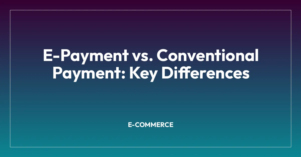 E-Payment vs. Conventional Payment: Key Differences