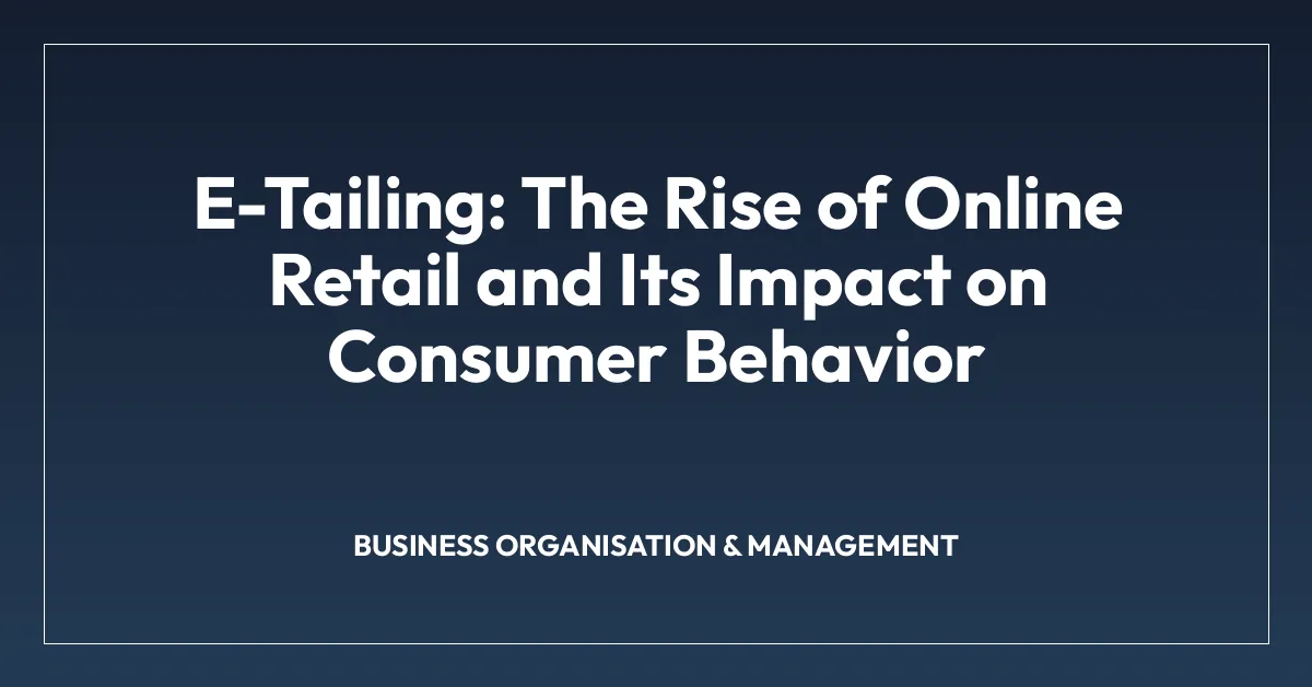 E-Tailing: The Rise of Online Retail and Its Impact on Consumer Behavior