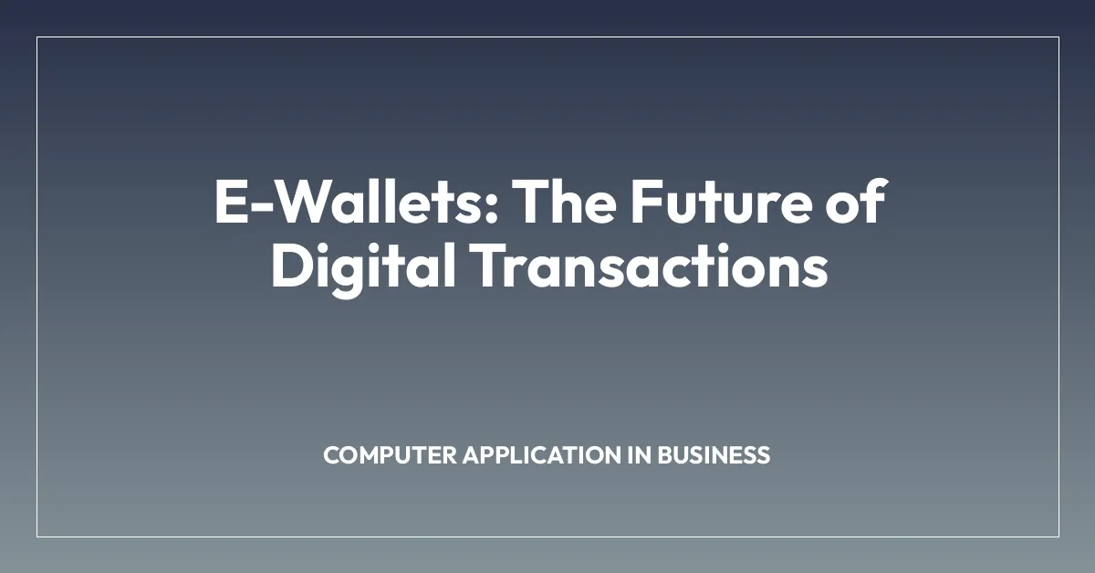 E-Wallets: The Future of Digital Transactions