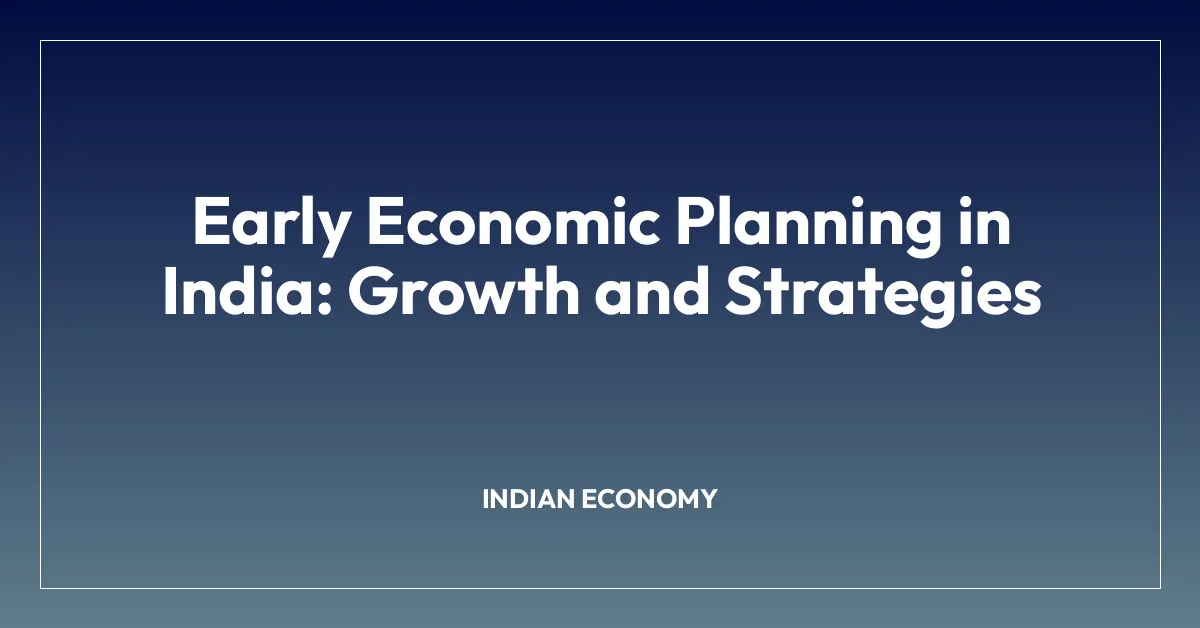 Early Economic Planning in India: Growth and Strategies