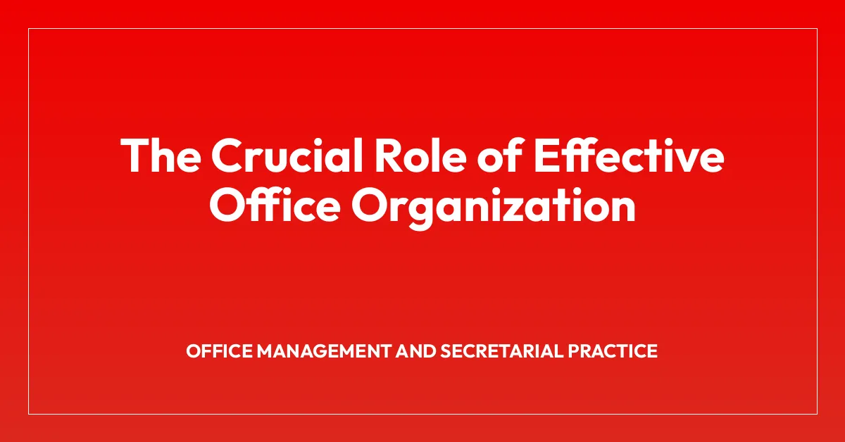 The Crucial Role of Effective Office Organization