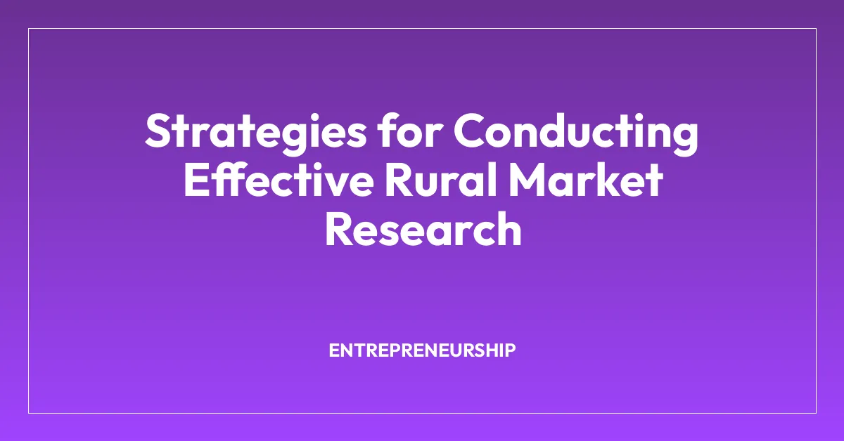 Strategies for Conducting Effective Rural Market Research