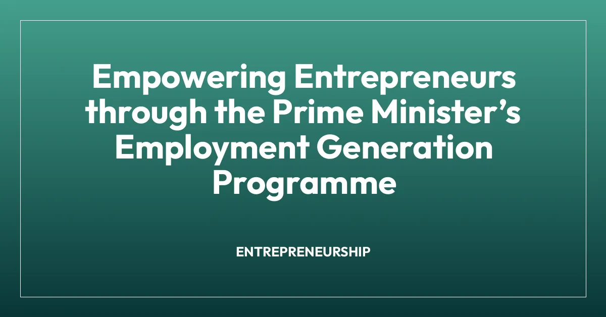 Empowering Entrepreneurs through the Prime Ministerโs Employment Generation Programme