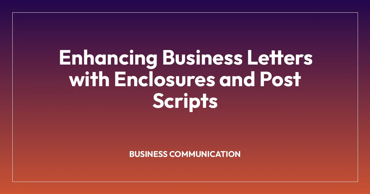 Enhancing Business Letters with Enclosures and Post Scripts