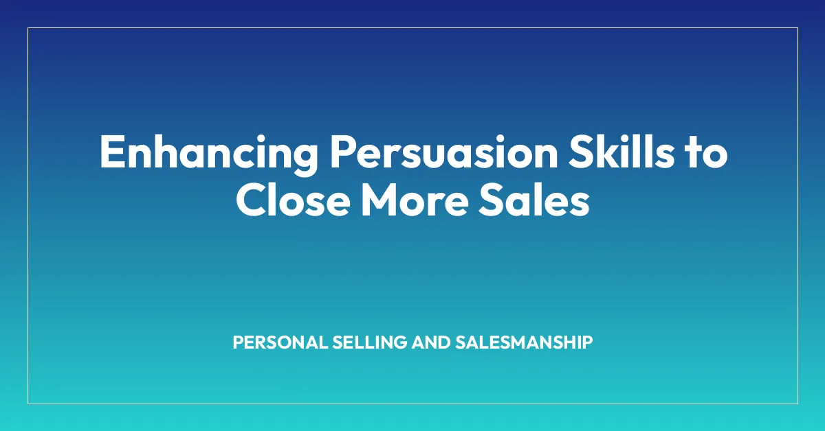 Enhancing Persuasion Skills to Close More Sales
