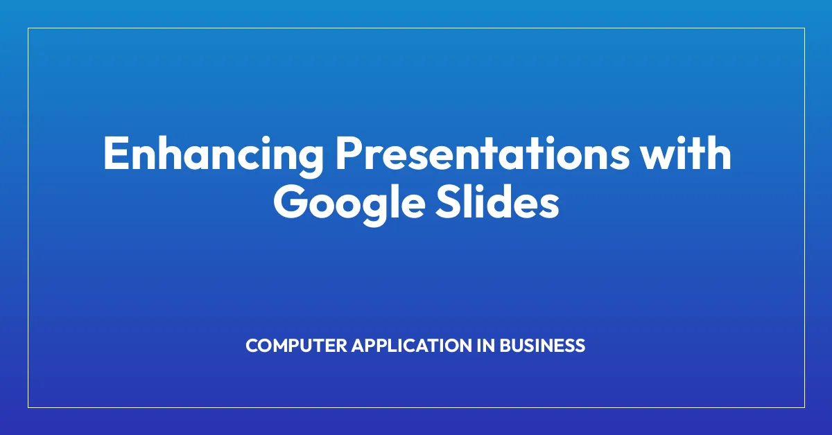 Enhancing Presentations with Google Slides