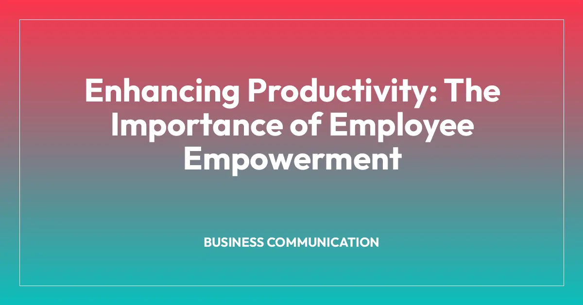 Enhancing Productivity: The Importance of Employee Empowerment