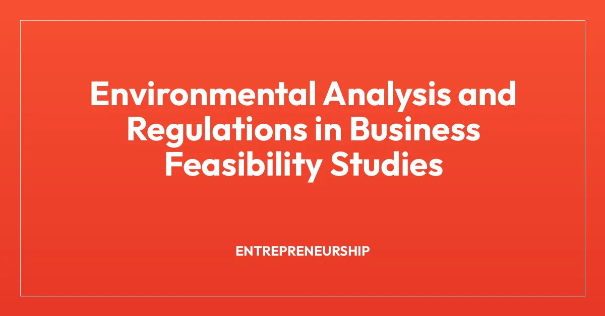 Environmental Analysis and Regulations in Business Feasibility Studies