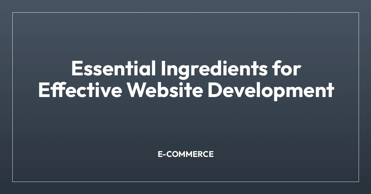 Essential Ingredients for Effective Website Development