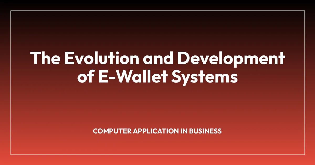 The Evolution and Development of E-Wallet Systems