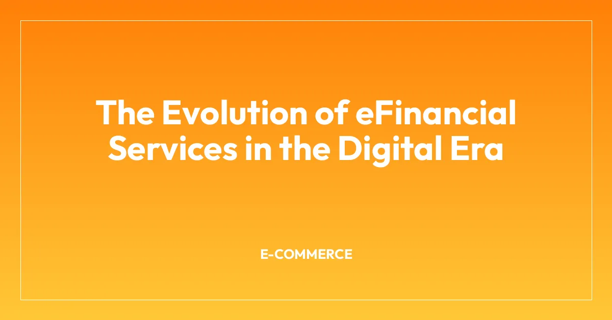 The Evolution of eFinancial Services in the Digital Era