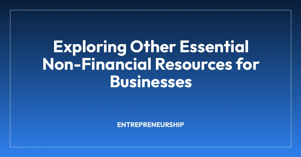 Exploring Other Essential Non-Financial Resources for Businesses