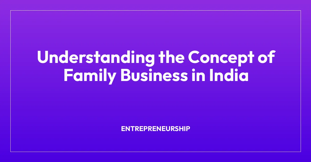 Understanding the Concept of Family Business in India