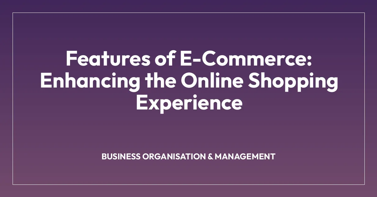 Features of E-Commerce: Enhancing the Online Shopping Experience