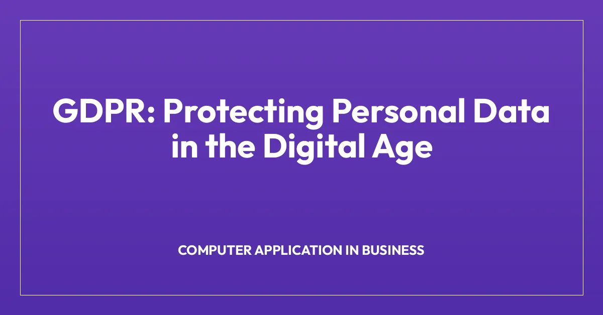 GDPR: Protecting Personal Data in the Digital Age