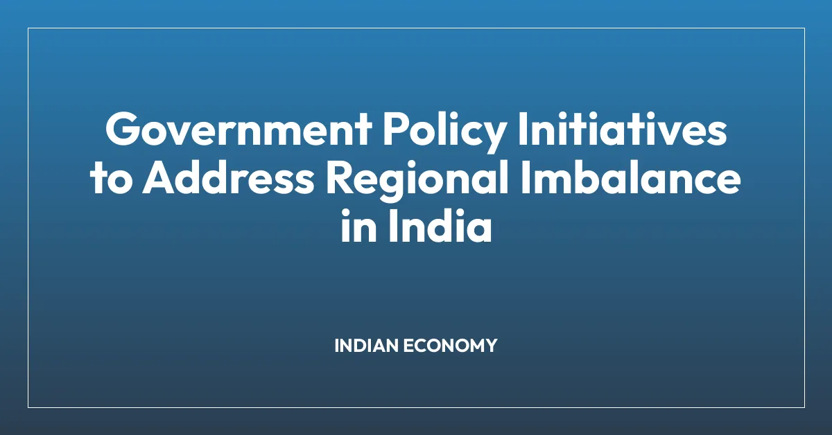Government Policy Initiatives to Address Regional Imbalance in India